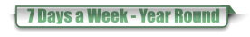 7 Days a Week - Year Round